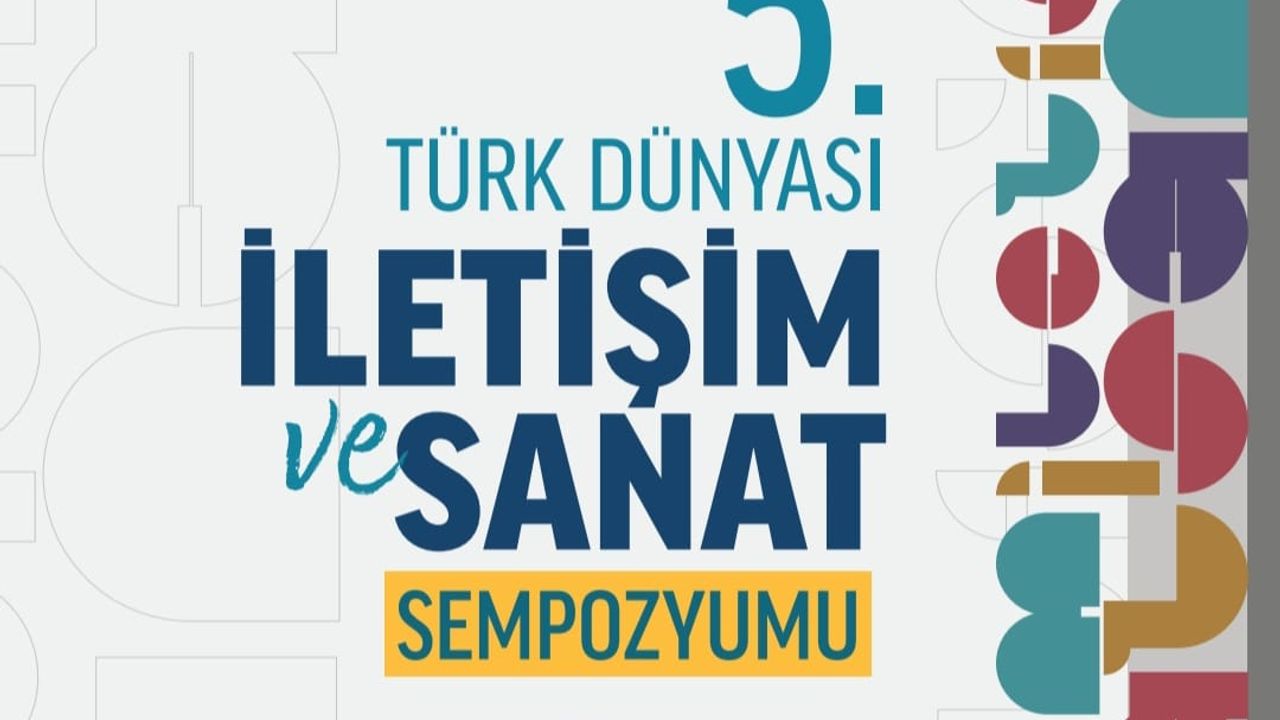 V. Uluslararası Türk Dünyası İletişim ve Sanat Sempozyumu Kazakistan'da Düzenlenecek